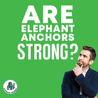 Are elephant anchors strong?